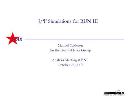 STAR J/  Simulations for RUN III Manuel Calderon for the Heavy-Flavor Group Analysis Meeting at BNL October 23, 2002.