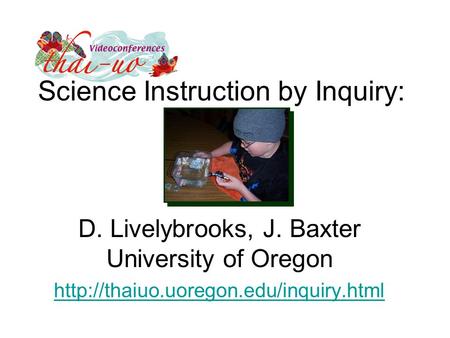 Science Instruction by Inquiry: D. Livelybrooks, J. Baxter University of Oregon