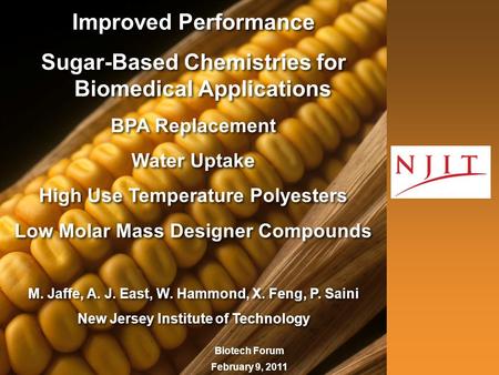 Biotech Forum February 9, 2011 Improved Performance Sugar-Based Chemistries for Biomedical Applications BPA Replacement Water Uptake High Use Temperature.