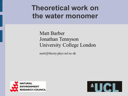 Theoretical work on the water monomer Matt Barber Jonathan Tennyson University College London