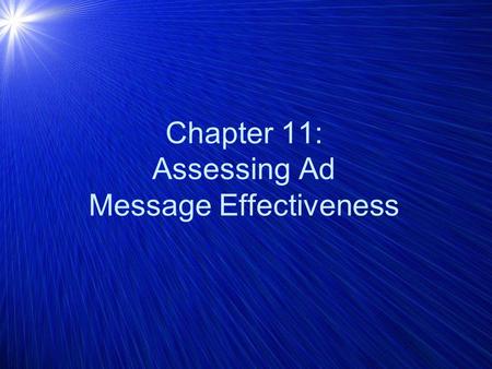 Chapter 11: Assessing Ad Message Effectiveness. Exposure- Media Research Chapter 12 Awareness- Message Research Pretesting and Posttesting “Copy ” Persuasion-