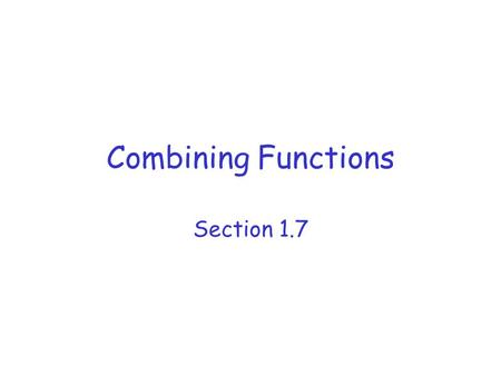 Combining Functions Section 1.7. Objectives Determine the domain and range (where possible) of a function given as an equation. Add, subtract, multiply,