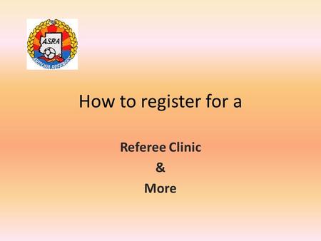 How to register for a Referee Clinic & More. REGISTRATION Get the information you’ll need to register by picking the class of your choice. Make sure your.