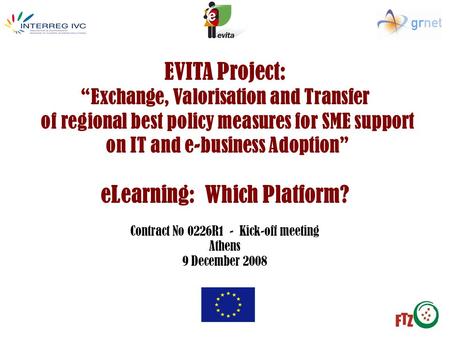 EVITA Project: “Exchange, Valorisation and Transfer of regional best policy measures for SME support on IT and e-business Adoption” eLearning: Which Platform?