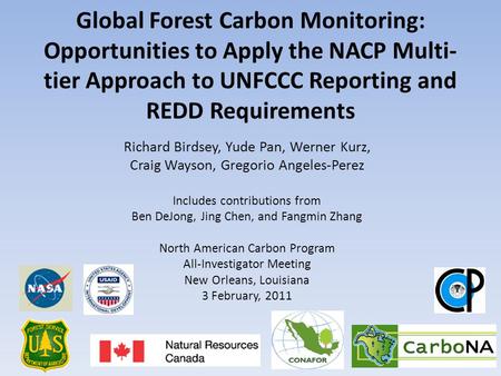 Global Forest Carbon Monitoring: Opportunities to Apply the NACP Multi- tier Approach to UNFCCC Reporting and REDD Requirements Richard Birdsey, Yude Pan,