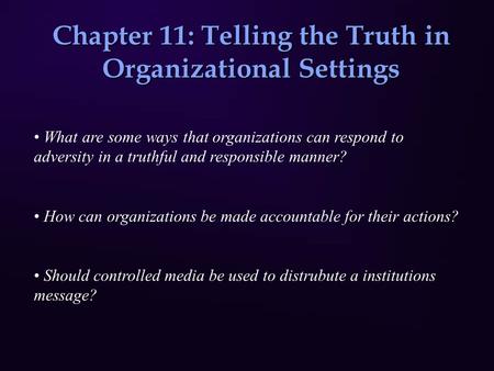 Chapter 11: Telling the Truth in Organizational Settings What are some ways that organizations can respond to adversity in a truthful and responsible manner?