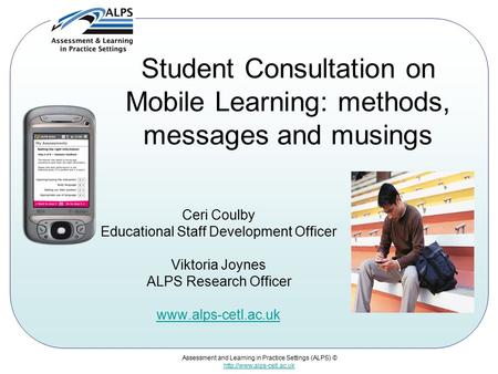 Assessment and Learning in Practice Settings (ALPS) ©  Student Consultation on Mobile Learning: methods, messages and musings.