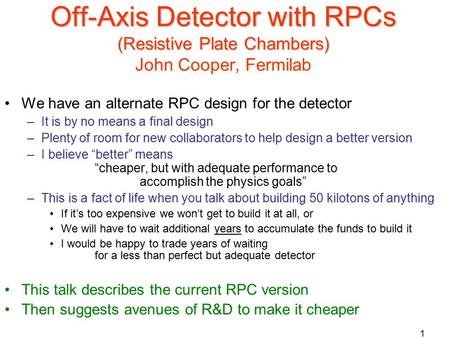 J. Cooper1 Off-Axis Detector with RPCs (Resistive Plate Chambers) Off-Axis Detector with RPCs (Resistive Plate Chambers) John Cooper, Fermilab We have.