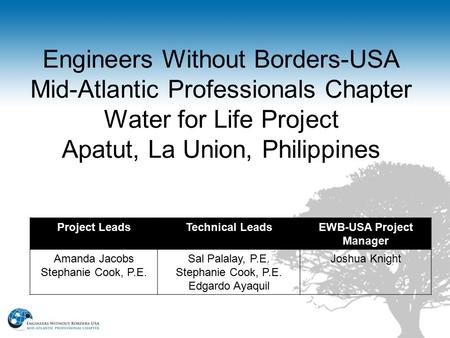 Engineers Without Borders-USA Mid-Atlantic Professionals Chapter Water for Life Project Apatut, La Union, Philippines Project LeadsTechnical LeadsEWB-USA.