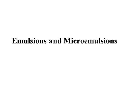 Emulsions and Microemulsions