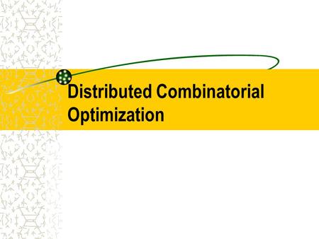 Distributed Combinatorial Optimization
