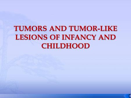 TUMORS AND TUMOR-LIKE LESIONS OF INFANCY AND CHILDHOOD