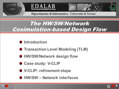 Dipartimento di Informatica - Università di Verona Networked Embedded Systems The HW/SW/Network Cosimulation-based Design Flow Introduction Transaction.