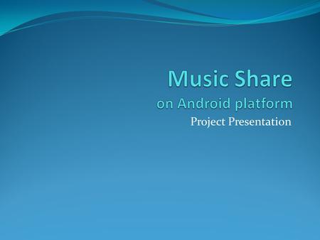 Project Presentation. Outline 1.Application features 2.Application interfaces 3.Technology and API 4.Improvement over iShare 5.Challenges 6.Future work.