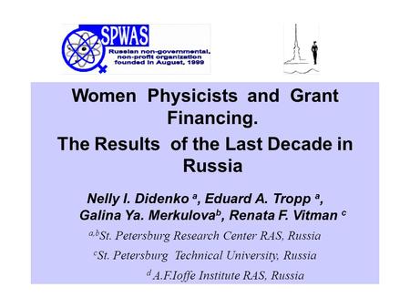 Women Physicists and Grant Financing. The Results of the Last Decade in Russia Nelly I. Didenko a, Eduard A. Tropp a, Galina Ya. Merkulova b, Renata F.