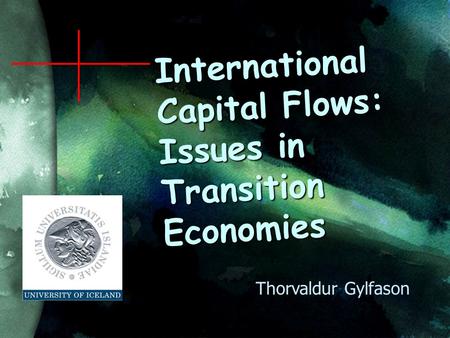 International Capital Flows: Issues in Transition Economies Thorvaldur Gylfason.