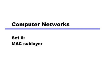 Computer Networks Set 6: MAC sublayer. MAC Sublayer ÑWhen several users contend to use same medium, the DLL is divided into a LLC and a MAC sublayer.