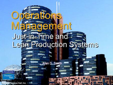 © 2006 Prentice Hall, Inc.16 – 1 Operations Management Just-in-Time and Lean Production Systems Just-in-Time and Lean Production Systems © 2006 Prentice.