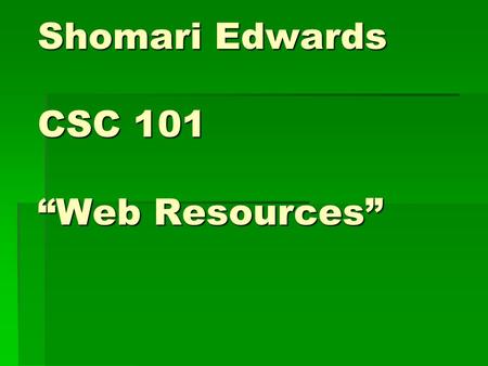 Shomari Edwards CSC 101 “Web Resources”. OUTLINE DEFNITIONS: - BLOGS - BLOGS - WHITE PAPERS - WHITE PAPERS - DOWNLOADS - DOWNLOADS - REVIEWS - REVIEWS.