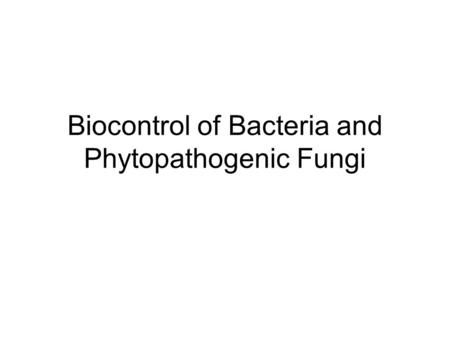 Biocontrol of Bacteria and Phytopathogenic Fungi
