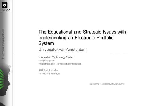 Informatiseringscentrum The Educational and Strategic Issues with Implementing an Electronic Portfolio System Information Technology Center Marij Veugelers.