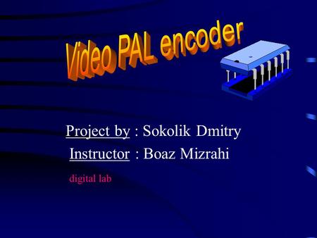 Project by : Sokolik Dmitry Instructor : Boaz Mizrahi digital lab.