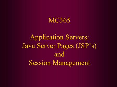 MC365 Application Servers: Java Server Pages (JSP’s) and Session Management.