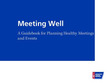 Meeting Well A Guidebook for Planning Healthy Meetings and Events.