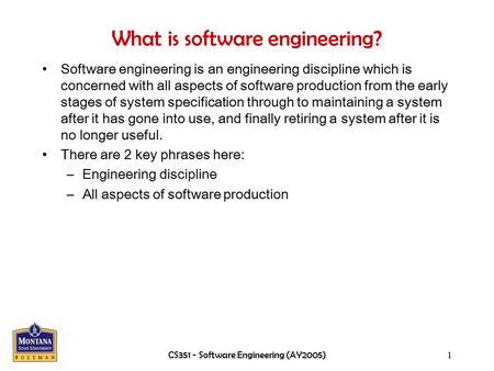 CS351 - Software Engineering (AY2005)1 What is software engineering? Software engineering is an engineering discipline which is concerned with all aspects.