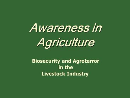 Awareness in Agriculture Biosecurity and Agroterror in the Livestock Industry.