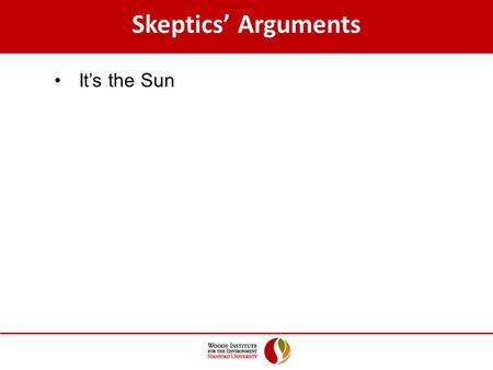 Skeptics’ Arguments It’s the Sun. Solar Forcing.
