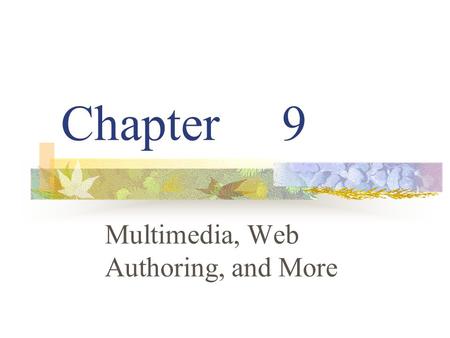 Chapter 9 Multimedia, Web Authoring, and More. Multimedia Multimedia integrates all kinds of information. Pages are linked by buttons. Story boards show.
