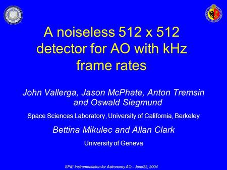 SPIE Instrumentation for Astronomy AO - June22, 2004 John Vallerga, Jason McPhate, Anton Tremsin and Oswald Siegmund Space Sciences Laboratory, University.