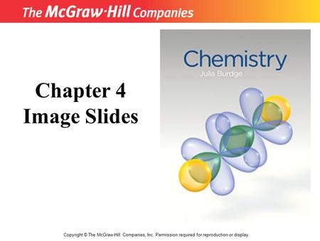 Copyright © The McGraw-Hill Companies, Inc. Permission required for reproduction or display. Chapter 4 Image Slides.