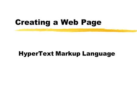 Creating a Web Page HyperText Markup Language. HTML Documents  Created using any text editor  Notepad  Vi, Pico, or Emacs  If using word-processor,