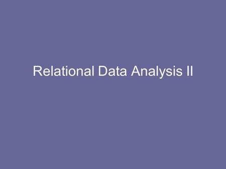 Relational Data Analysis II. Plan Introduction Structured Methods –Data Flow Modelling –Data Modelling –Relational Data Analysis Feasibility Maintenance.