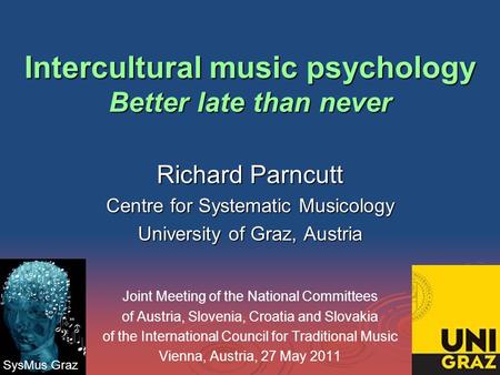 Intercultural music psychology Better late than never Intercultural music psychology Better late than never Richard Parncutt Centre for Systematic Musicology.