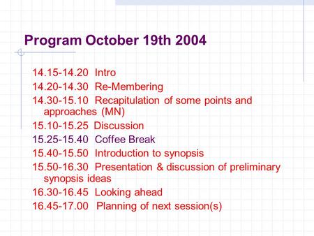Program October 19th 2004 14.15-14.20Intro 14.20-14.30Re-Membering 14.30-15.10Recapitulation of some points and approaches (MN) 15.10-15.25 Discussion.