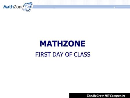 MATHZONE FIRST DAY OF CLASS. First Day of Class Materials Walkthrough of Student Registration Walkthrough of Student Registration How to use Self-Study.