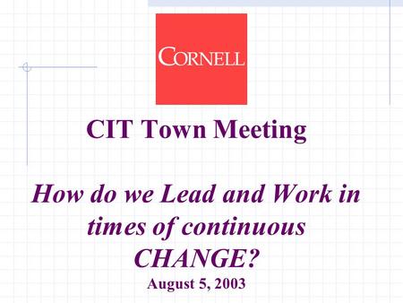 CIT Town Meeting How do we Lead and Work in times of continuous CHANGE