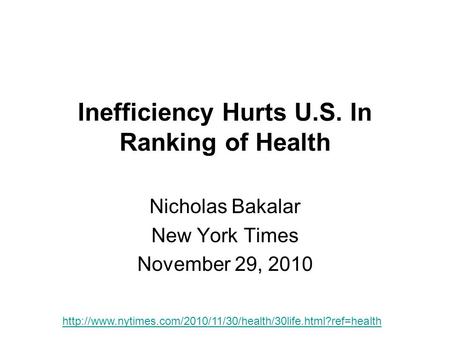 Inefficiency Hurts U.S. In Ranking of Health Nicholas Bakalar New York Times November 29, 2010