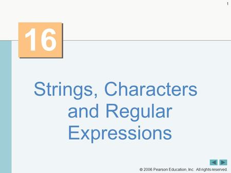  2006 Pearson Education, Inc. All rights reserved. 1 16 Strings, Characters and Regular Expressions.