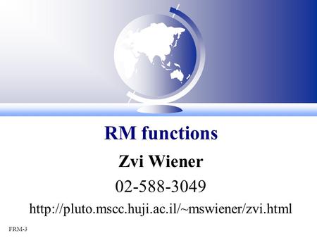 FRM-3 Zvi Wiener 02-588-3049  RM functions.