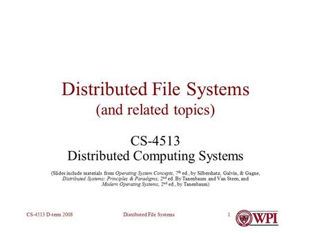 Distributed File SystemsCS-4513 D-term 20081 Distributed File Systems (and related topics) CS-4513 Distributed Computing Systems (Slides include materials.