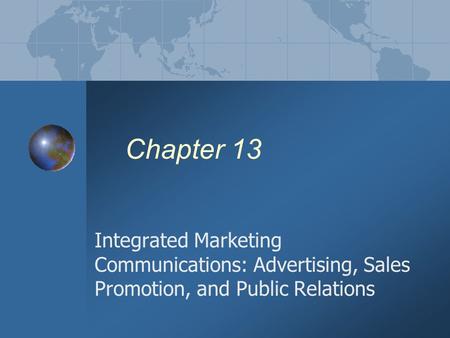 Chapter 13 Integrated Marketing Communications: Advertising, Sales Promotion, and Public Relations.