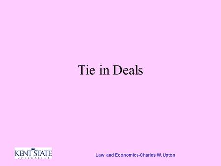 Law and Economics-Charles W. Upton Tie in Deals. Tie In Deals.