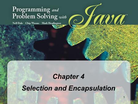 1 Chapter 4 Selection and Encapsulation. 2 Chapter 4 Topics l Java Control Structures l boolean Data Type l Using Relational and Logical Operators in.