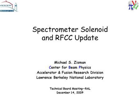 Spectrometer Solenoid and RFCC Update Michael S. Zisman Center for Beam Physics Accelerator & Fusion Research Division Lawrence Berkeley National Laboratory.