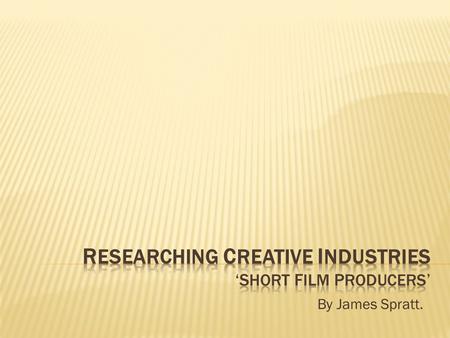 By James Spratt.. For my research task I felt I should look into short film producers who base and promote their work using YouTube. I needed to look.