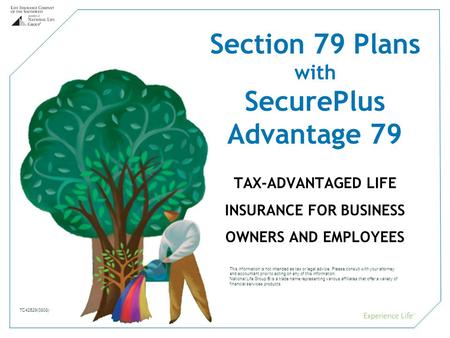 1 Section 79 Plans with SecurePlus Advantage 79 TAX-ADVANTAGED LIFE INSURANCE FOR BUSINESS OWNERS AND EMPLOYEES TC42529(0808) This information is not intended.